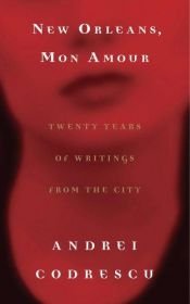 book cover of New Orleans, Mon Amour: Twenty Years of Writings from the City by Andrei Codrescu