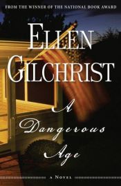 book cover of A Dangerous Age by Ellen Gilchrist