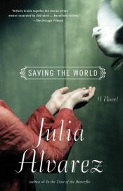 book cover of Saving the World (Shannon Ravenel Books) Book has 2 plots - modern story of the writer, and story of bringing smallpox by Julia Alvarez