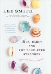 book cover of Mrs. Darcy and the blue-eyed stranger : new and selected stories by Lee Smith