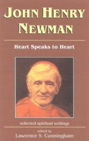 book cover of John Henry Newman, heart speaks to heart : selected spiritual writings by Lawrence S. Cunningham
