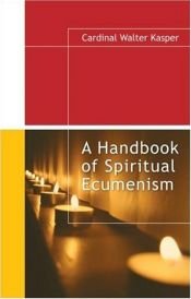 book cover of A Handbook of Spiritual Ecumenism by Walter Kasper