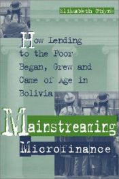 book cover of Mainstreaming Microfinance: How Lending to the Poor Began, Grew, and Came of Age in Bolivia by Elisabeth H. Rhyne