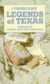 book cover of Legends of Texas: Volume II, Pirates' Gold and Other Tales by J. Frank Dobie