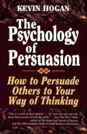 book cover of The Psychology of Persuasion: How to Persuade Others to Your Way of Thinking [PSYCHOLOGY OF PERSUASION] by Kevin Hogan