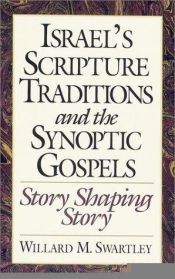 book cover of Israel's Scripture Traditions and the Synoptic Gospels: Story Shaping Story by Willard M. Swartley
