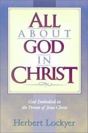 book cover of All About God in Christ by Herbert Lockyer