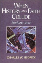 book cover of When history and faith collide : studying Jesus by Charles W Hedrick