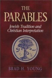 book cover of The parables : Jewish tradition and Christian interpretation by Brad Young