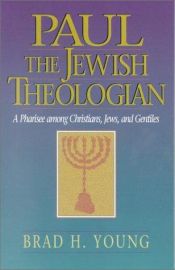 book cover of Paul the Jewish theologian : a pharasee emong christians jews, and gentiles by Brad Young