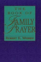 book cover of The Book of Family Prayer by Robert E. Webber