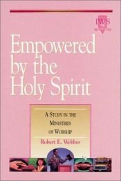 book cover of Empowered by the Holy Spirit: A Study in the Ministries of Worship by Robert E. Webber