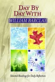 book cover of Day by Day With William Barclay: Selected Readings for Daily Reflection by William Barcley