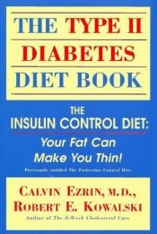 book cover of The Type II Diabetes Diet Book - The Insulin Control Diet: Your Fat Can Make You Thin! by Calvin Ezrin