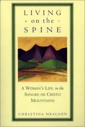 book cover of Living on the Spine: A Woman's Life in the Sangre De Cristo Mountains by Christina Nealson
