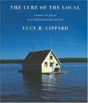 book cover of The Lure of the Local: Sense of Place in a Multicentered Society by Lucy R. Lippard