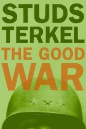 book cover of "De goede oorlog" : een verzameling herinneringen aan de Tweede Wereldoorlog by Studs Terkel