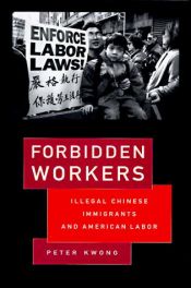 book cover of Forbidden Workers: Illegal Chinese Immigrants and American Labor by Peter Kwong