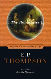 book cover of The Romantics: England in a Revolutionary Age by Edward Palmer Thompson
