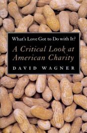 book cover of What's Love Got to Do with It?: A Critical Look at American Charity by David Wagner
