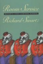 book cover of Room Service:Reports From Eastern Europe by Richard Swartz