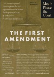 book cover of May it Please the Court: The First Amendment: Transcripts of the Oral Arguments Made Before the Supreme Court in Sixteen by Peter H. Irons