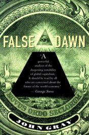book cover of False Dawn: The Delusions of Global Capitalism by John Gray