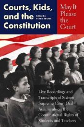 book cover of May It Please the Court: Courts, Kids, and the Constitution: Live Recordings and Transcripts of Sixteen Supreme Court Or by Peter H. Irons