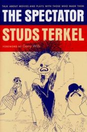 book cover of The Spectator: Talk about Movies and Plays with the People Who Make Them by Studs Terkel