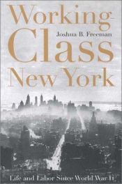 book cover of Working-Class New York: Life and Labor Since World War II by Joshua Benjamin Freeman