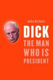 book cover of Dick : the man who is president by John Nichols