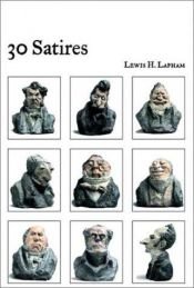 book cover of 30 Satires by Lewis Lapham