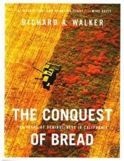 book cover of The conquest of bread : 150 years of agribusiness in California by Richard A. Walker