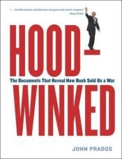 book cover of Hoodwinked: The Documents that Reveal How Bush Sold Us a War by John Prados