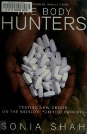 book cover of Body Hunters: How the Drug Industry Tests Its Products on the World's Poorest Patients by Sonia Shah