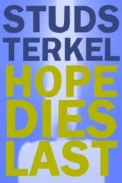book cover of Hope Dies Last by Studs Terkel