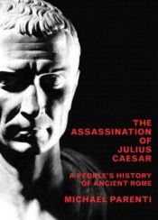book cover of The Assassination of Julius Caesar: A People's History of Ancient Rome by Michael Parenti