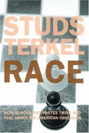 book cover of Race: What Blacks and Whites Think and Feel About the American Obsession by Studs Terkel