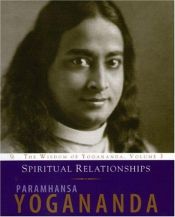 book cover of Spiritual Relationships: The Wisdom of Yogananda, Volume 3 (The Wisdom of Yogananda) by Yogananda