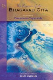 book cover of The Essence of the Bhagavad Gita, 2nd Edition: Explained By Paramhansa Yogananda, As Remembered By His Disciple, Swami Kriyananda by Paramahansa Yogananda