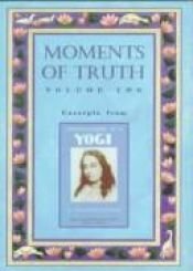 book cover of Moments of Truth: Excerpts from the Rubaiyat of Omar Khayyam Explained by Paramahansa Yogananda