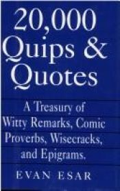 book cover of 20,000 quips & quotes : a treasury of witty remarks, comic proverbs, wisecracks, and epigrams by Evan Esar