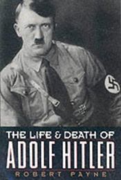 book cover of The Life And Death Of Adolph Hitler by Robert Payne