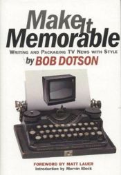 book cover of Make it Memorable by Bob Dotson