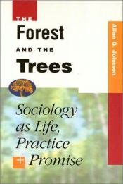 book cover of The Forest and the Trees: Sociology As Life, Practice, and Promise by Allan Johnson
