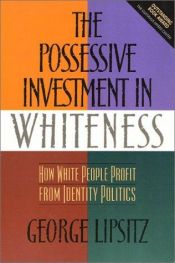 book cover of The possessive investment in whiteness by George Lipsitz