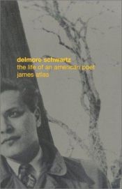 book cover of Delmore Schwartz: The Life of an American Poet by James Atlas