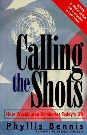 book cover of Calling the Shots: How Washington Dominates Today's United Nations by Phyllis Bennis