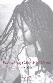book cover of Everything Good Will Come by Sefi Atta