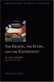 book cover of The image, the icon, and the covenant by Sahar Khalifeh